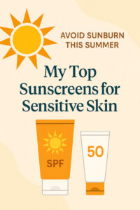 Read more about the article Avoid Sunburn This Summer: My Top Sunscreens for Sensitive Skin